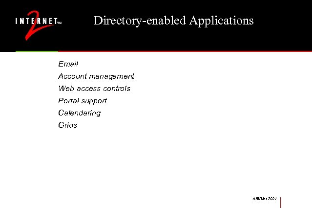 Directory-enabled Applications Email Account management Web access controls Portal support Calendaring Grids ARKNet 2001