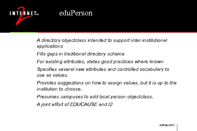edu. Person A directory objectclass intended to support inter-institutional applications Fills gaps in traditional
