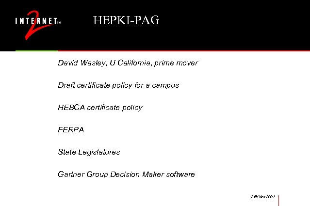 HEPKI-PAG David Wasley, U California, prime mover Draft certificate policy for a campus HEBCA
