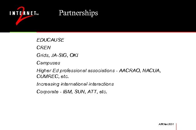 Partnerships EDUCAUSE CREN Grids, JA-SIG, OKI Campuses Higher Ed professional associations - AACRAO, NACUA,