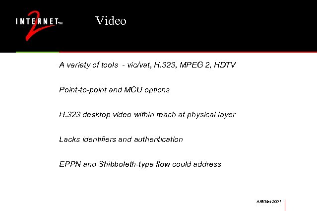 Video A variety of tools - vic/vat, H. 323, MPEG 2, HDTV Point-to-point and