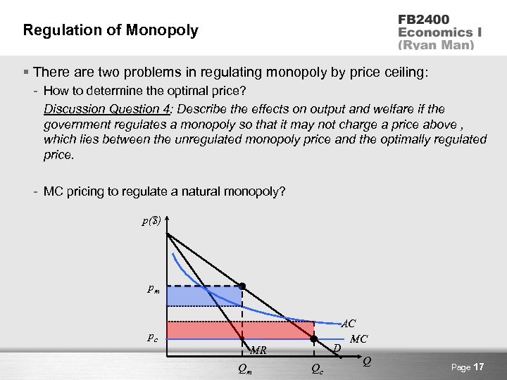 Regulation of Monopoly § There are two problems in regulating monopoly by price ceiling: