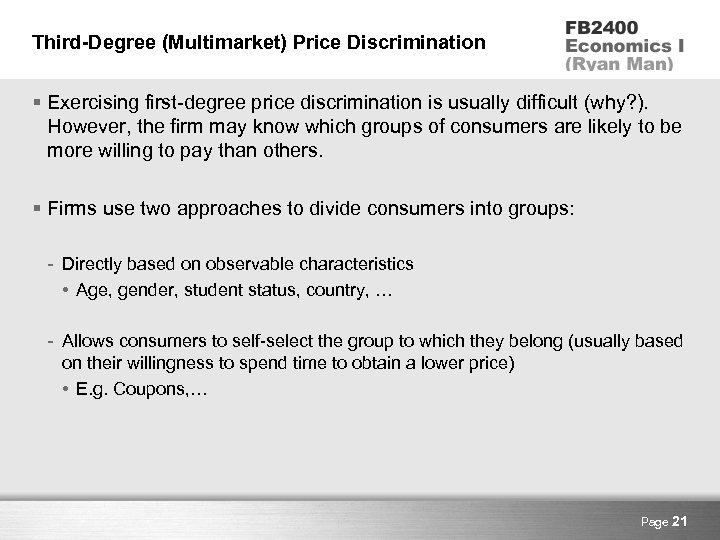 Third-Degree (Multimarket) Price Discrimination § Exercising first-degree price discrimination is usually difficult (why? ).