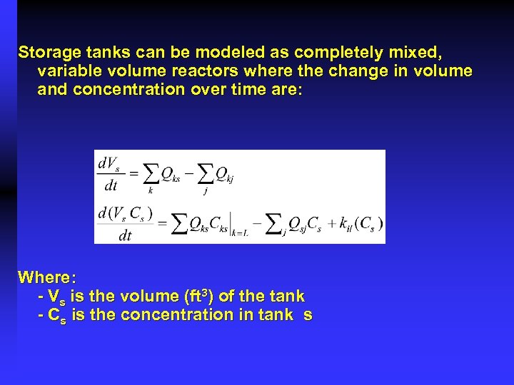 Storage tanks can be modeled as completely mixed, variable volume reactors where the change