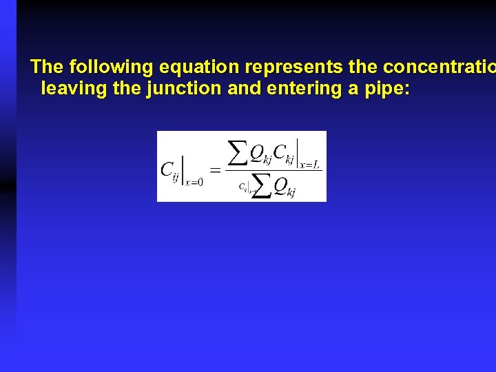 The following equation represents the concentratio leaving the junction and entering a pipe: 