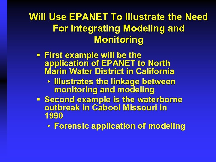 Will Use EPANET To Illustrate the Need For Integrating Modeling and Monitoring § First