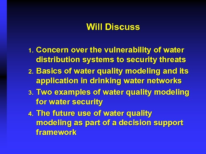 Will Discuss Concern over the vulnerability of water distribution systems to security threats 2.