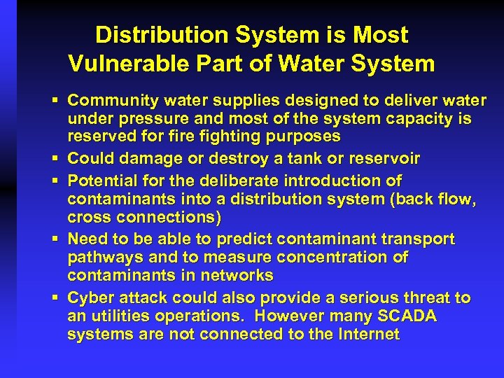 Distribution System is Most Vulnerable Part of Water System § Community water supplies designed