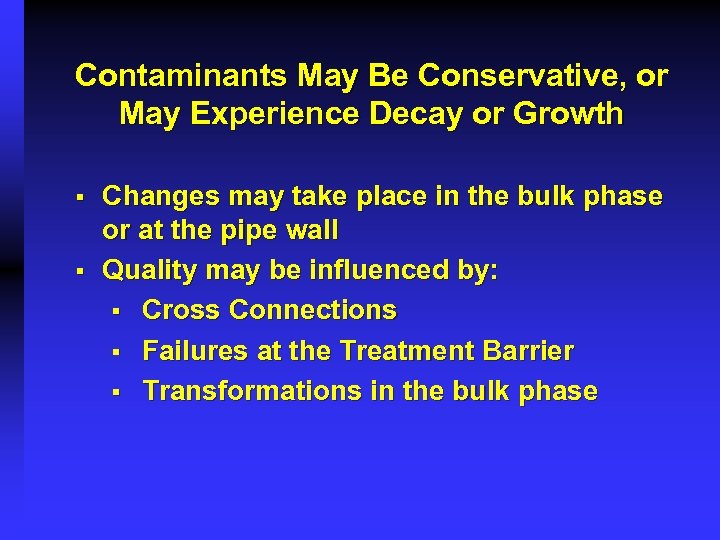 Contaminants May Be Conservative, or May Experience Decay or Growth § § Changes may