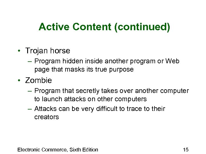 Active Content (continued) • Trojan horse – Program hidden inside another program or Web