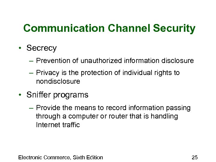 Communication Channel Security • Secrecy – Prevention of unauthorized information disclosure – Privacy is