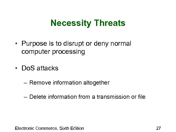 Necessity Threats • Purpose is to disrupt or deny normal computer processing • Do.