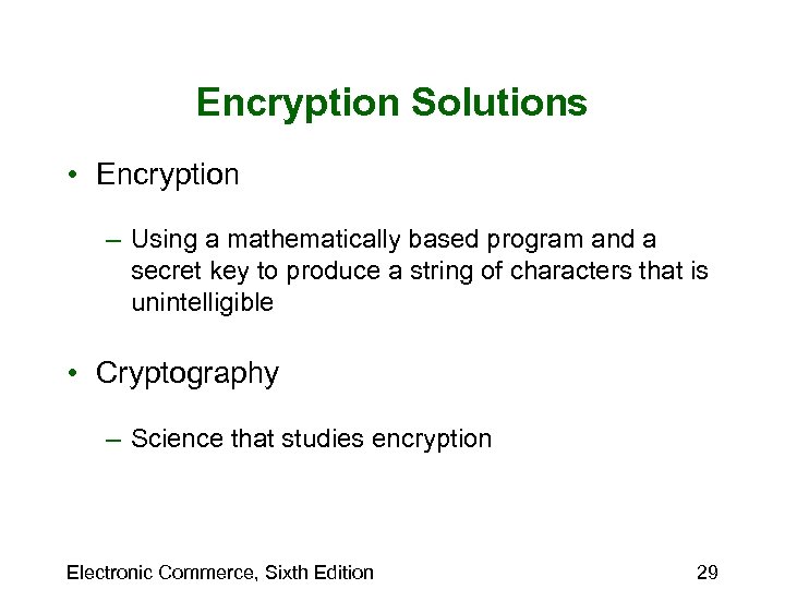 Encryption Solutions • Encryption – Using a mathematically based program and a secret key
