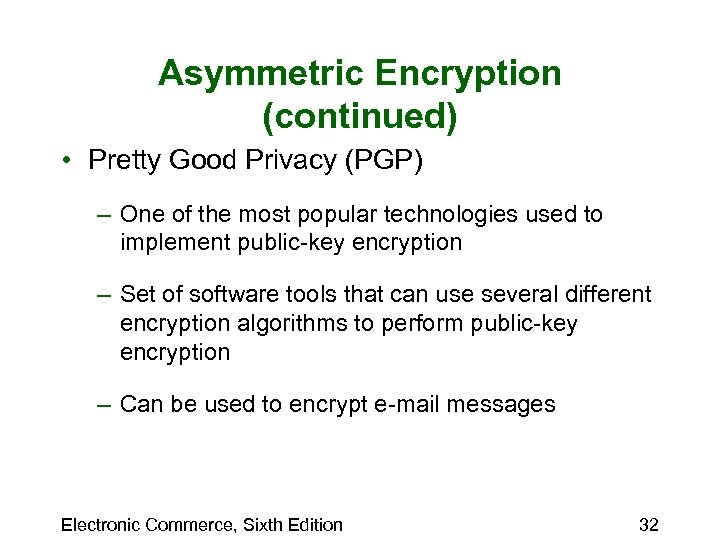 Asymmetric Encryption (continued) • Pretty Good Privacy (PGP) – One of the most popular