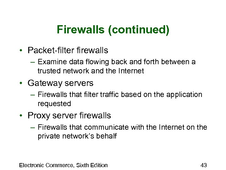 Firewalls (continued) • Packet-filter firewalls – Examine data flowing back and forth between a