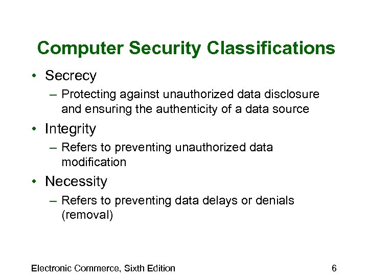 Computer Security Classifications • Secrecy – Protecting against unauthorized data disclosure and ensuring the