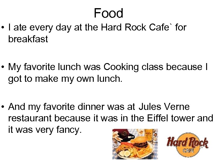 Food • I ate every day at the Hard Rock Cafe` for breakfast •