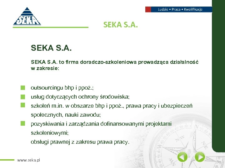 SEKA S. A. to firma doradczo-szkoleniowa prowadząca działalność w zakresie: outsourcingu bhp i ppoż.