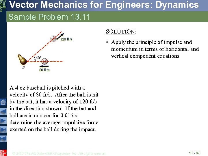 Tenth Edition Vector Mechanics for Engineers: Dynamics Sample Problem 13. 11 SOLUTION: • Apply
