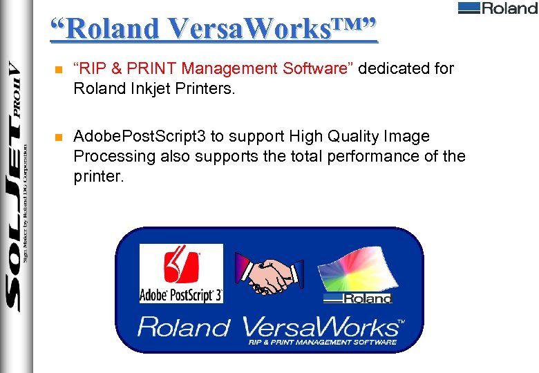 “Roland Versa. Works™” n “RIP & PRINT Management Software” dedicated for Roland Inkjet Printers.