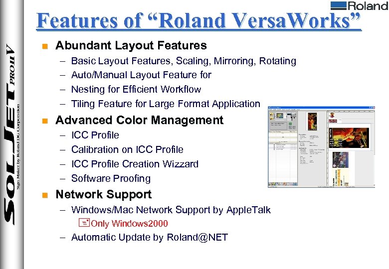 Features of “Roland Versa. Works” n Abundant Layout Features – – n Advanced Color