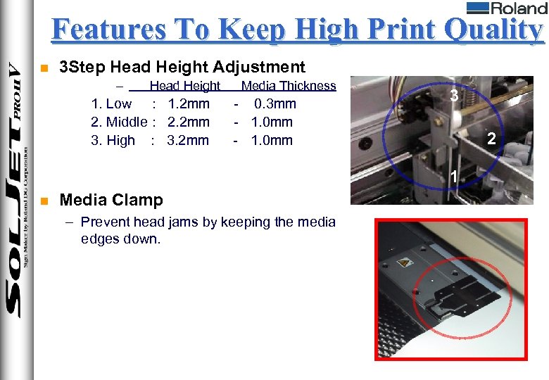 Features To Keep High Print Quality n 3 Step Head Height Adjustment – Head