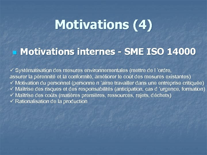 Motivations (4) n Motivations internes - SME ISO 14000 Systématisation des mesures environnementales (mettre