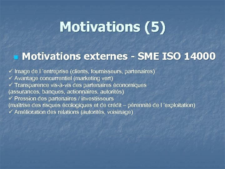 Motivations (5) n Motivations externes - SME ISO 14000 Image de l ’entreprise (clients,