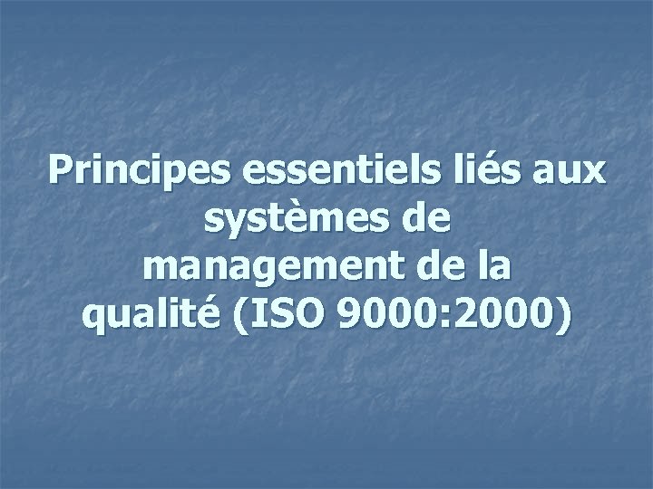 Principes essentiels liés aux systèmes de management de la qualité (ISO 9000: 2000) 