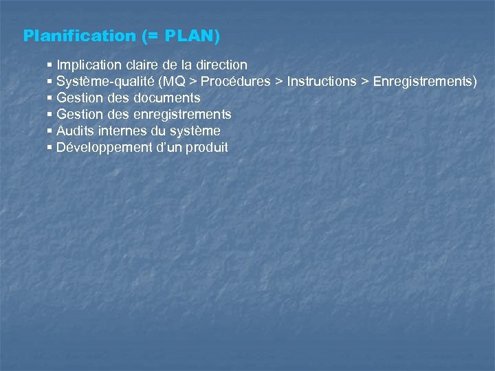 Planification (= PLAN) § Implication claire de la direction § Système-qualité (MQ > Procédures