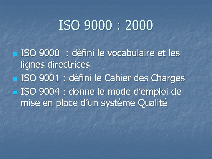 ISO 9000 : 2000 n n n ISO 9000 : défini le vocabulaire et