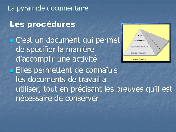 La pyramide documentaire Les procédures n n C’est un document qui permet de spécifier