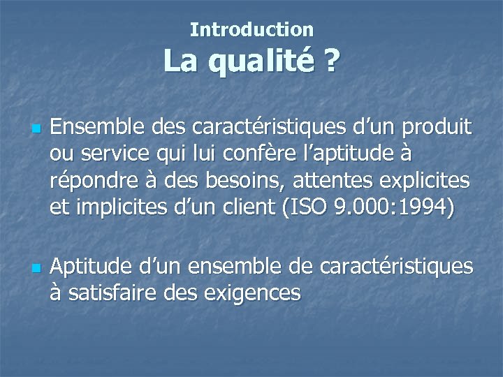 Introduction La qualité ? n n Ensemble des caractéristiques d’un produit ou service qui