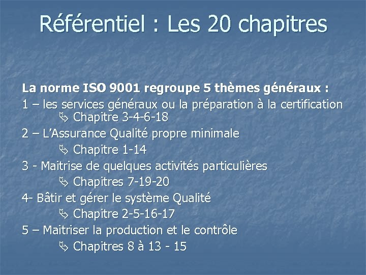 Référentiel : Les 20 chapitres La norme ISO 9001 regroupe 5 thèmes généraux :