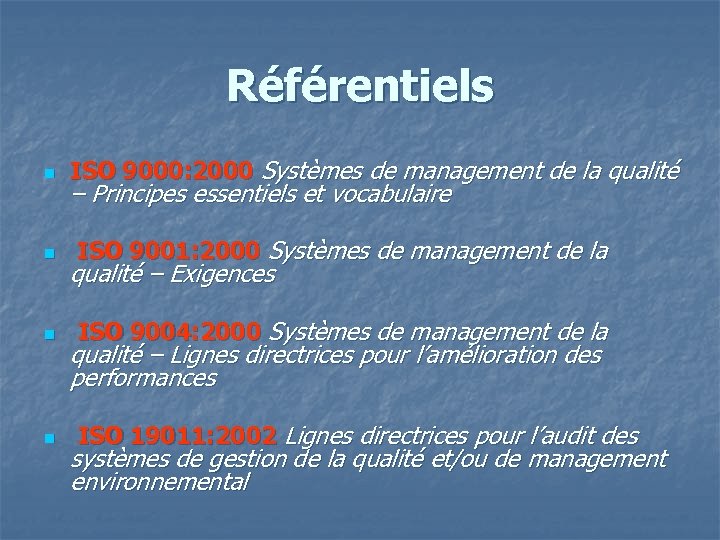 Référentiels n n ISO 9000: 2000 Systèmes de management de la qualité – Principes