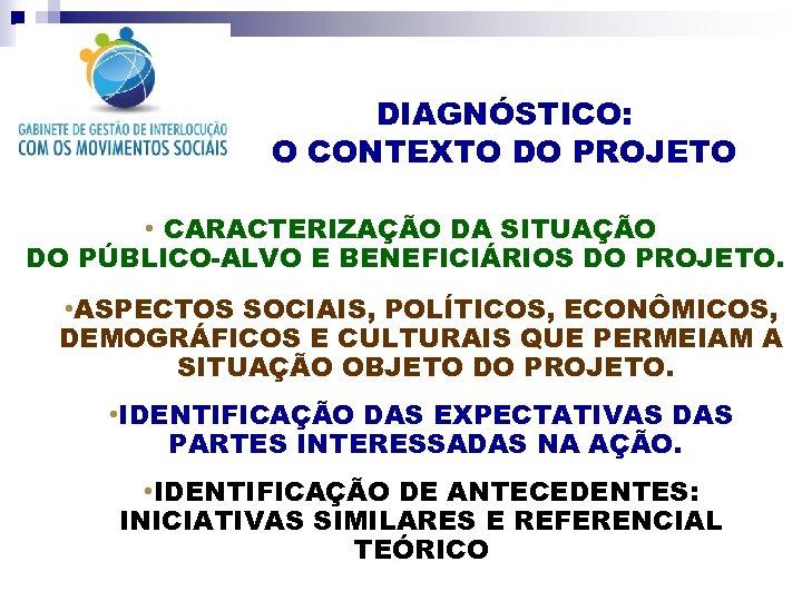 DIAGNÓSTICO: O CONTEXTO DO PROJETO • CARACTERIZAÇÃO DA SITUAÇÃO DO PÚBLICO-ALVO E BENEFICIÁRIOS DO