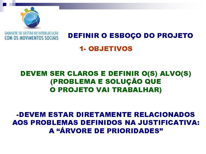 DEFINIR O ESBOÇO DO PROJETO 1 - OBJETIVOS DEVEM SER CLAROS E DEFINIR O(S)