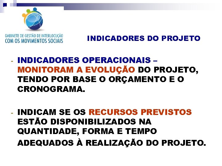 INDICADORES DO PROJETO - INDICADORES OPERACIONAIS – MONITORAM A EVOLUÇÃO DO PROJETO, TENDO POR