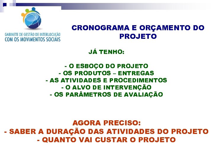 CRONOGRAMA E ORÇAMENTO DO PROJETO JÁ TENHO: - O ESBOÇO DO PROJETO - OS