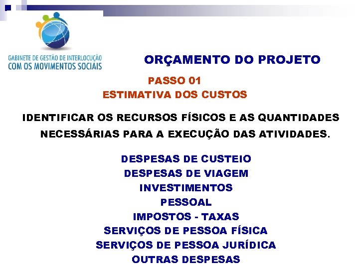 ORÇAMENTO DO PROJETO PASSO 01 ESTIMATIVA DOS CUSTOS IDENTIFICAR OS RECURSOS FÍSICOS E AS