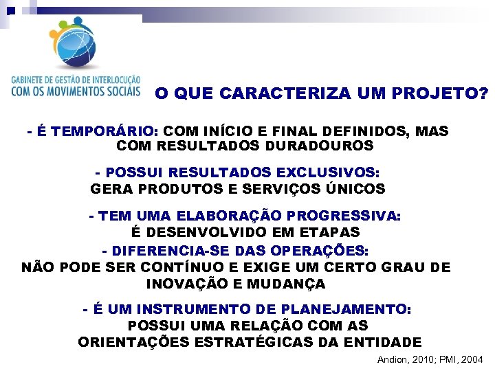 O QUE CARACTERIZA UM PROJETO? - É TEMPORÁRIO: COM INÍCIO E FINAL DEFINIDOS, MAS