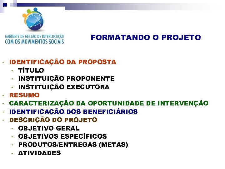 FORMATANDO O PROJETO • • • IDENTIFICAÇÃO DA PROPOSTA • TÍTULO • INSTITUIÇÃO PROPONENTE