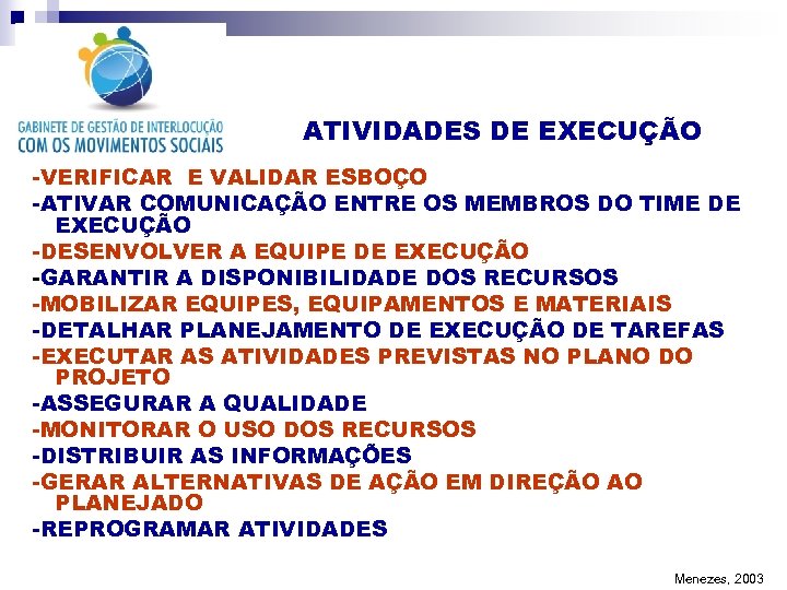 ATIVIDADES DE EXECUÇÃO -VERIFICAR E VALIDAR ESBOÇO -ATIVAR COMUNICAÇÃO ENTRE OS MEMBROS DO TIME