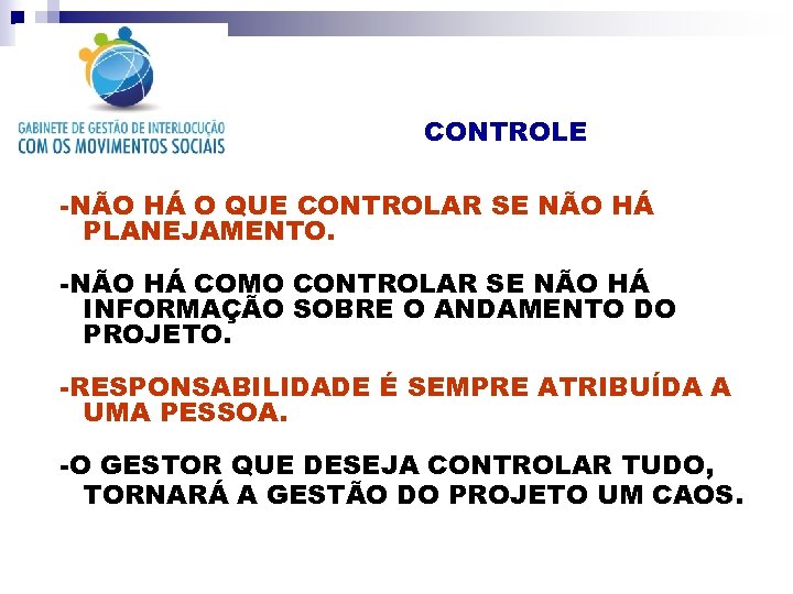 CONTROLE -NÃO HÁ O QUE CONTROLAR SE NÃO HÁ PLANEJAMENTO. -NÃO HÁ COMO CONTROLAR