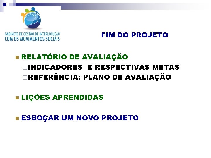 FIM DO PROJETO n RELATÓRIO DE AVALIAÇÃO ¨ INDICADORES E RESPECTIVAS METAS ¨ REFERÊNCIA: