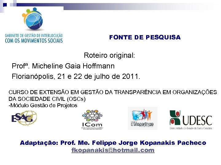 FONTE DE PESQUISA Roteiro original: Profª. Micheline Gaia Hoffmann Florianópolis, 21 e 22 de