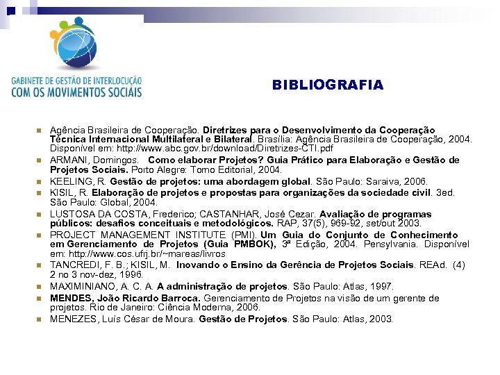 BIBLIOGRAFIA n n n n n Agência Brasileira de Cooperação. Diretrizes para o Desenvolvimento