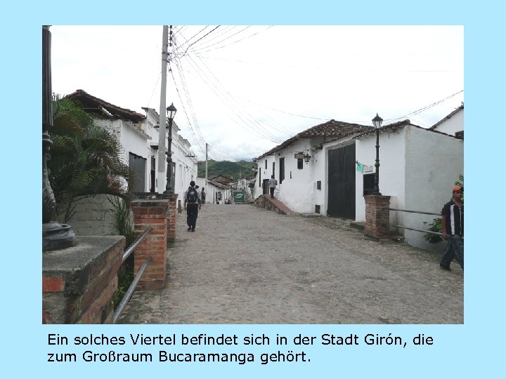 Ein solches Viertel befindet sich in der Stadt Girón, die zum Großraum Bucaramanga gehört.