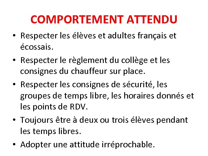 COMPORTEMENT ATTENDU • Respecter les élèves et adultes français et écossais. • Respecter le