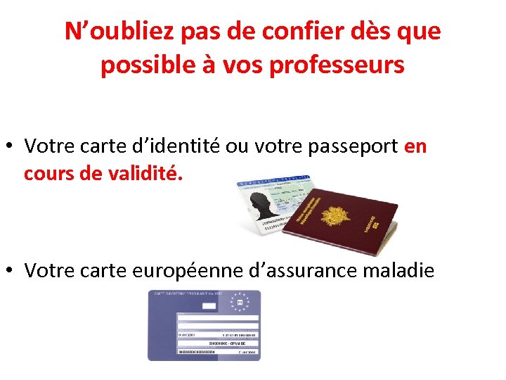 N’oubliez pas de confier dès que possible à vos professeurs • Votre carte d’identité